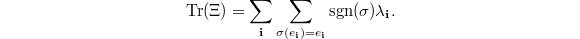 $$\Tr(\Xi)=\sum_{\mathbf{i}}\sum_{\sigma(e_\mathbf{i})=e_\mathbf{i}} \sgn(\sigma) \lambda_\mathbf{i}.$$