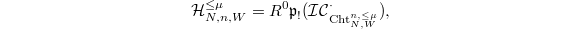 $$\mathcal{H}_{N,n,W}^{\le\mu}=R^0\mathfrak{p}_!(\mathcal{IC}^\cdot_{\Cht^{n,\le\mu}_{N,W}}),$$