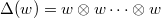 $\Delta(w)=w \otimes w\cdots \otimes w$