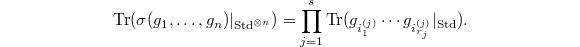 $$\Tr(\sigma(g_1,\ldots,g_n)|_{\Std^{\otimes n}})=\prod_{j=1}^s\Tr(g_{i_1^{(j)}}\cdots g_{i_{r_j}^{(j)}}|_{\Std}).$$