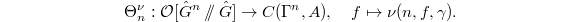 $$\Theta_n^{\nu}: \mathcal{O}[\hat G^n\sslash \hat G]\rightarrow C(\Gamma^n, A),\quad f\mapsto \nu(n,f,\gamma).$$