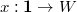 $x: \mathbf{1}\rightarrow W$