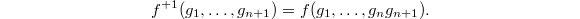 $$f^{+1}(g_1,\ldots,g_{n+1})=f(g_1,\ldots,g_ng_{n+1}).$$