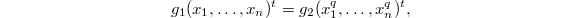 $$g_1(x_1,\ldots, x_n)^t=g_2(x_1^q,\ldots,x_n^q)^t,$$