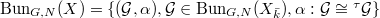 $\Bun_{G,N}(X)=\{(\mathcal{G},\alpha), \mathcal{G}\in\Bun_{G,N}(X_{\bar k}), \alpha:\mathcal{G}\cong{}^{\tau}\mathcal{G}\}$