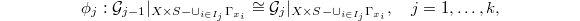 $$\phi_j:\mathcal{G}_{j-1}|_{X\times S-\cup_{i\in I_j}\Gamma_{x_i}}\cong \mathcal{G}_j|_{X\times S -\cup_{i\in I_j}\Gamma_{x_i}}, \quad j=1,\ldots, k,$$