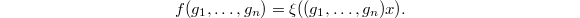 $$f(g_1,\ldots,g_{n})=\xi((g_1,\ldots,g_{n})x).$$