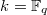 $k=\mathbb{F}_q$