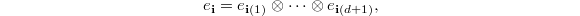 $$e_\mathbf{i}=e_{\mathbf{i}(1)}\otimes \cdots \otimes e_{\mathbf{i}(d+1)},$$