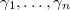 $\gamma_1,\ldots,\gamma_n$