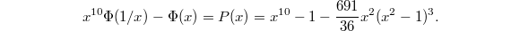 $$x^{10}\Phi(1/x)-\Phi(x)=P(x)=x^{10}-1-\frac{691}{36}x^2(x^2-1)^3.$$