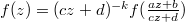 $f(z)=(cz+d)^{-k}f(\frac{az+b}{cz+d})$