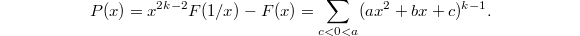 $$P(x)=x^{2k-2} F(1/x)-F(x)=\sum_{c<0<a}(ax^2+bx+c)^{k-1}.$$