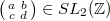 $\left(\begin{smallmatrix}a & b\\ c & d\end{smallmatrix}\right)\in SL_2(\mathbb{Z})$