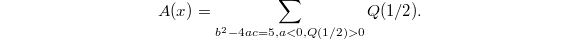 $$A(x)=\sum_{b^2-4ac=5, a<0, Q(1/2)>0} Q(1/2).$$