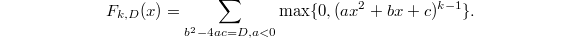 $$F_{k,D}(x)=\sum_{b^2-4ac=D, a<0}\max\{0, (ax^2+bx+c)^{k-1}\}.$$