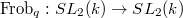$\Frob_q: SL_2(k)\rightarrow SL_2(k)$