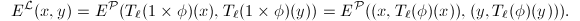 $$E^\mathcal{L}(x,y)=E^\mathcal{P}(T_\ell(1\times \phi)(x),T_\ell(1\times \phi)(y))=E^\mathcal{P}((x,T_\ell(\phi)(x)), (y,T_\ell(\phi)(y))).$$