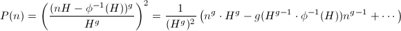 $$P(n)=\left(\frac{(nH-\phi^{-1}(H))^{g}}{H^g}\right)^2=\frac{1}{(H^g)^2}\left(n^g\cdot H^g-g(H^{g-1}\cdot \phi^{-1}(H)) n^{g-1}+\cdots\right)^{2},$$