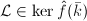 $\mathcal{L}\in \ker \hat f(\bar k)$