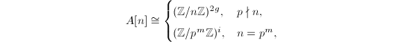 $$A[n]\cong
\begin{cases}
  (\mathbb{Z}/n \mathbb{Z})^{2g}, & p\nmid n, \\
  (\mathbb{Z}/p^m \mathbb{Z})^i, & n=p^m,
\end{cases}$$