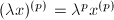 $(\lambda x)^{(p)}=\lambda^p x^{(p)}$