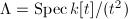 $\Lambda=\Spec k[t]/(t^2)$