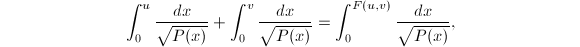 $$\int_0^u\frac{dx}{\sqrt{P(x)}}+\int_0^v\frac{dx}{\sqrt{P(x)}}=\int_0^{F(u,v)}\frac{dx}{\sqrt{P(x)}}, $$