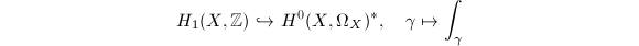 $$H_1(X,\mathbb{Z})\hookrightarrow H^0(X,\Omega_X)^*,\quad \gamma\mapsto \int_\gamma$$