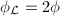 $\phi_\mathcal{L}=2\phi$