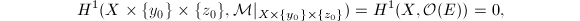 $$H^1(X\times\{y_0\}\times\{z_0\},\mathcal{M}|_{X\times\{y_0\}\times \{z_0\}})=H^1(X,\mathcal{O}(E))=0,$$