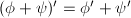 $(\phi+\psi)'{}=\phi'+\psi'$