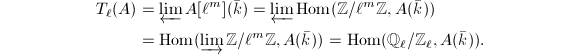 
\begin{align*}
T_\ell(A)&=\varprojlim A[\ell^m](\bar k)=\varprojlim \Hom(\mathbb{Z}/\ell^m \mathbb{Z},A(\bar k))\\&=\Hom(\varinjlim \mathbb{Z}/\ell^m \mathbb{Z},A(\bar k))=\Hom(\mathbb{Q}_\ell/\mathbb{Z}_\ell, A(\bar k)).
\end{align*}
