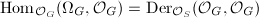 $\Hom_{\mathcal{O}_G}(\Omega_{G},\mathcal{O}_G)=\mathrm{Der}_{\mathcal{O}_S}(\mathcal{O}_G,\mathcal{O}_G)$