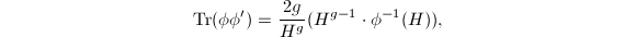 $$\Tr(\phi\phi')=\frac{2g}{H^g}(H^{g-1}\cdot \phi^{-1}(H)),$$