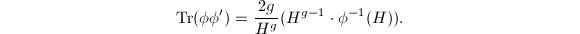 $$\Tr(\phi\phi')=\frac{2g}{H^g}(H^{g-1}\cdot \phi^{-1}(H)).$$