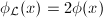 $\phi_\mathcal{L}(x)=2\phi(x)$