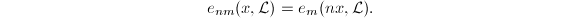 $$e_{nm}(x,\mathcal{L})=e_m(nx,\mathcal{L}).$$