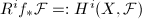 $R^if_*\mathcal{F}=:H^i(X,\mathcal{F})$