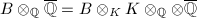 $B\otimes_\mathbb{Q}\overline{\mathbb{Q}}=B\otimes_K K\otimes_\mathbb{Q}\otimes\overline{\mathbb{Q}}$