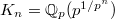 $K_n=\mathbb{Q}_p(p^{1/p^n})$