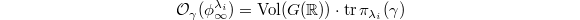 $$\mathcal{O}_\gamma(\phi_\infty^{\lambda_i})=\Vol(G(\mathbb{R}))\cdot\tr\pi_{\lambda_i}(\gamma)$$