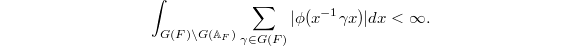 $$\int_{G(F)\backslash G(\mathbb{A}_F)}\sum_{\gamma \in G(F)}|\phi(x^{-1}\gamma x)|dx<\infty.$$