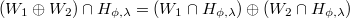 $(W_1 \oplus W_2)\cap H_{\phi,\lambda}=(W_1 \cap H_{\phi,\lambda}) \oplus (W_2 \cap H_{\phi,\lambda})$