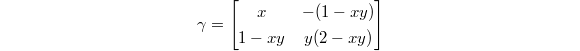 $$\gamma=
\begin{bmatrix}
  x & -(1-xy) \\
  1-xy & y(2-xy)
\end{bmatrix}$$