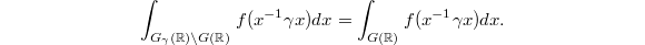 $$\int_{G_\gamma(\mathbb{R})\backslash G(\mathbb{R})}f(x^{-1}\gamma x)dx=\int_{G(\mathbb{R})}f(x^{-1}\gamma x)dx.$$