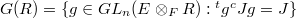 $G(R)=\{g\in GL_n(E \otimes_FR): {}^tg^cJg=J\}$