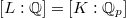 $[L:\mathbb{Q}]=[K:\mathbb{Q}_p]$