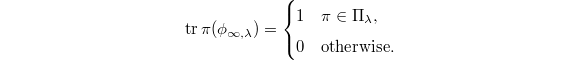 $$\tr\pi(\phi_{\infty,\lambda})=
\begin{cases}
  1 & \pi\in\Pi_\lambda, \\
  0 & \text{otherwise}.
\end{cases}$$