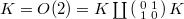 $K=O(2)=K\coprod \left(
  \begin{smallmatrix}
    0 & 1\\
    1 & 0
  \end{smallmatrix}\right)K$